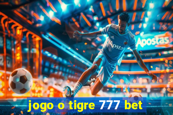 jogo o tigre 777 bet